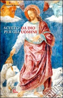 Scelto da Dio per gli uomini libro di Diocesi di Roma (cur.)