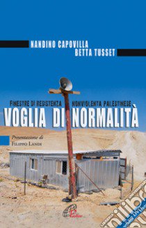 Voglia di normalità. Finestre di resistenza nonviolenta palestinese. Con DVD libro di Capovilla Nandino; Tusset Betta