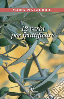 12 verbi per fruttificare libro di Giudici M. Pia