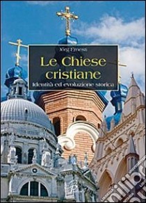 Le chiese cristiane. Identità ed evoluzione storica libro di Jorg Ernesti