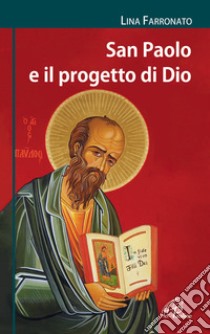 San Paolo e il progetto di Dio. Ediz. illustrata libro di Farronato Lina