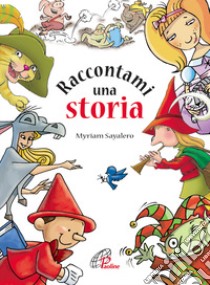 Raccontami una storia. Ediz. illustrata libro di Sayalero Myriam