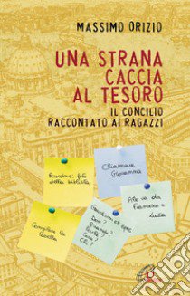 Una strana caccia al tesoro. Il Conciclio raccontato ai ragazzi libro di Orizio Massimo