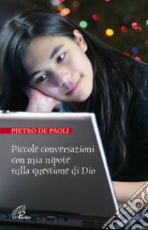 Piccole conversazioni con mia nipote sulla questione di Dio libro di De Paoli Pietro