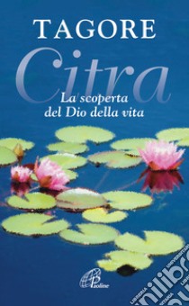 Citra. La scoperta del Dio della vita libro di Tagore Rabindranath