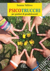 Psicotrucchi. Per genitori di preadolescenti libro di Vallières Suzanne