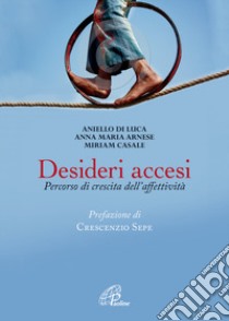 Desideri accesi. Percorso di crescita dell'affettività libro di Di Luca Aniello; Arnese Anna Maria; Casale Miriam