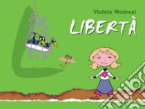 Libertà. Ediz. illustrata libro di Monreal Violeta