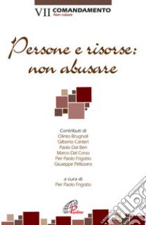 Persone e risorse: non abusare. VII comandamento: Non rubare libro di Frigotto P. P. (cur.)