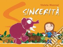 Sincerità. Ediz. illustrata libro di Monreal Violeta