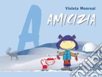 Amicizia. Ediz. illustrata libro di Monreal Violeta