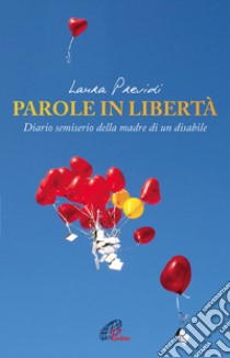 Parole in libertà. Diario semiserio della madre di un disabile libro di Previdi Laura