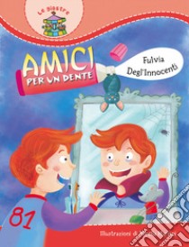 Amici per un dente. Ediz. illustrata libro di Degl'Innocenti Fulvia