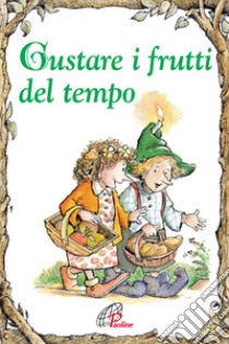 Gustare i frutti del tempo. Ediz. illustrata libro di Morrow Carol Ann