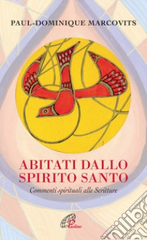 Abitati dallo Spirito Santo. Commenti spirituali alle Scritture libro di Marcovits Paul D.