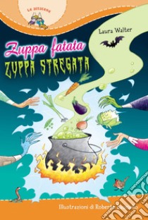 Zuppa fatata, zuppa stregata libro di Walter Laura