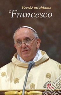 Perché mi chiamo Francesco libro di Francesco (Jorge Mario Bergoglio)