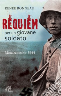 Requiem per un giovane soldato. Montecassino 1944 libro di Bonneau Renée