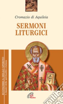 Sermoni liturgici libro di Cromazio di Aquileia (san); Todde M. (cur.)