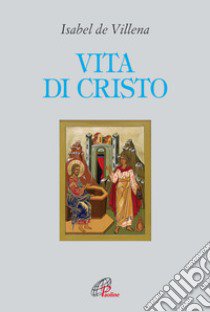 Vita di Cristo libro di De Villena Isabel; Sari S. (cur.)