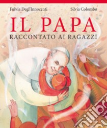 Il papa raccontato ai ragazzi libro di Degl'Innocenti Fulvia