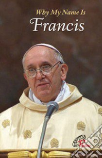 Why my name is Francis libro di Francesco (Jorge Mario Bergoglio)