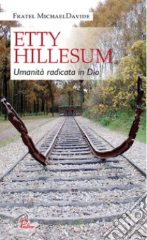 Etty Hillesum. Umanità radicata in Dio libro di Semeraro MichaelDavide