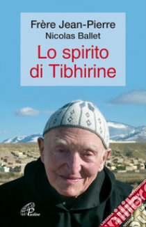 Lo spirito di Tibhirine libro di Jean-Pierre (frère); Ballet Nicolas