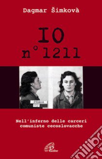 Io n. 1211. Nell'inferno delle carceri comuniste cecoslovacche libro di Dagmar Simkovà