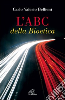 L'ABC della bioetica libro di Bellieni Carlo Valerio