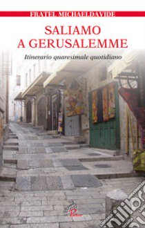 Saliamo a Gerusalemme. Itinerario quaresimale quotidiano libro di Semeraro MichaelDavide