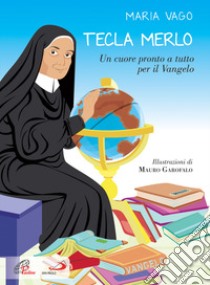 Tecla Merlo. Un cuore pronto a tutto per il Vangelo. Ediz. illustrata libro di Vago Maria