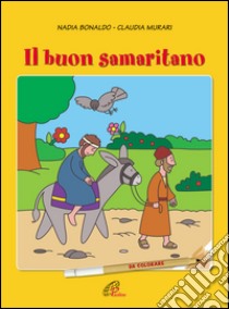 Il buon samaritano. Da colorare. Ediz. illustrata libro di Bonaldo Nadia