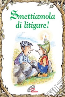 Smettiamola di litigare! libro di Gareschè Dages Juliette