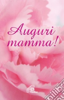 Auguri mamma! libro di Rosu C. (cur.)