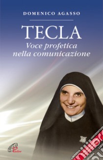 Tecla. Voce profetica nella comunicazione. Con DVD libro di Agasso Domenico