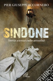 Sindone. Storia scienza culto attualità libro di Accornero Pier Giuseppe