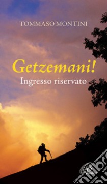 Getzemani! Ingresso riservato libro di Montini Tommaso