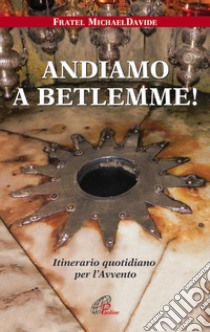 Andiamo a Betlemme! Itinerario quotidiano per l'Avvento libro di Semeraro MichaelDavide