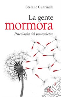 La gente mormora. Psicologia del pettegolezzo libro di Guarinelli Stefano