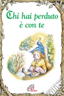 Chi hai perduto è con te. Ediz. illustrata libro di Mundy Linus