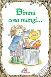 Dimmi cosa mangi.... Ediz. illustrata libro di Pirott Laura