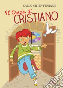 Il credo di Cristiano. Ediz. illustrata libro di Cibien Ferraris Carlo