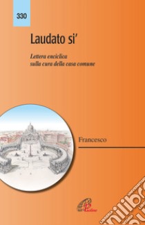 Laudato si'. Lettera enciclica sulla cura della casa comune libro di Francesco (Jorge Mario Bergoglio)