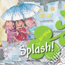 Splash! L'acqua. Prendiamoci cura del nostro pianeta libro di Jiménez Núria; Jiménez Empar