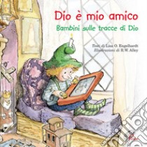 Dio è mio amico. Bambini sulle tracce di Dio. Ediz. illustrata libro di Engelhardt Lisa