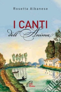 I canti dell'anima libro di Albanese Rosetta