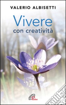 Vivere con creatività libro di Albisetti Valerio