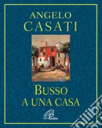 Busso a una casa libro di Casati Angelo