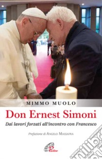 Don Ernest Simoni. Dai lavori forzati all'incontro con Francesco libro di Muolo Mimmo